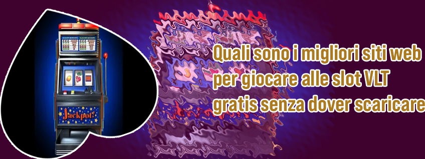 Slot machine vlt gratis senza scaricare